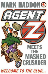 Agent Z Meets The Masked Crusader : Agent Z - Mark Haddon