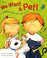 We Want a Pet! : A rollicking rhyme full of furry fun! - Richard Hamilton