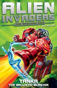 Alien Invaders 10 : Tanka - The Ballistic Blaster - Max Silver