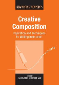 Creative Composition : Inspiration and Techniques for Writing Instruction - Danita Berg