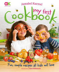 Annabel Karmel's My First Cookbook : Fun, simple recipes all kids will love - Annabel Karmel