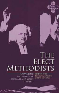 The Elect Methodists : Calvinistic Methodism in England and Wales, 1735-1811 - David Ceri Jones