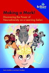 Making a Mark! : Discovering the Power of Neurodiversity on a Learning Safari - Katrin; Stoddart, Mark McElderry