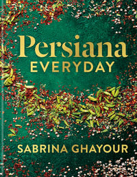 Persiana Everyday : Sabrina Ghayour s long-awaited follow-up to Persiana - Sabrina Ghayour