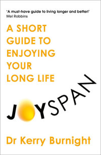 Joyspan : A Short Guide to Enjoying your Long Life - Dr Kerry Burnight