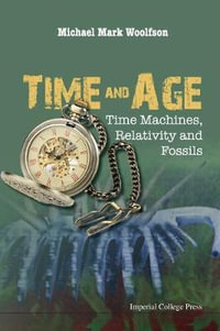 Time And Age : Time Machines, Relativity And Fossils - Michael Mark Woolfson