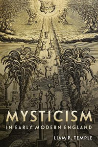 Mysticism in Early Modern England : Studies in Modern British Religious History - Liam Peter Temple