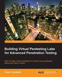 Building Virtual Pentesting Labs for Advanced Penetration Testing - Kevin Cardwell
