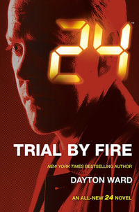 24 : Trial by Fire - Dayton Ward