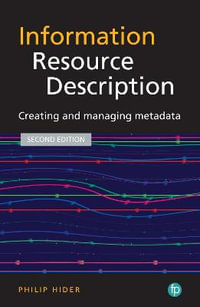 Information Resource Description 2ed : Creating and managing metadata - Philip Hider