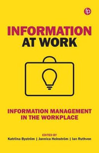 Information at Work : Information Management in the Workplace - Katriina BystrÃ¶m
