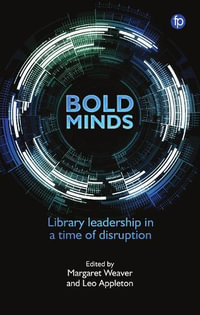 Bold Minds : Library leadership in a time of disruption - Leo Appleton