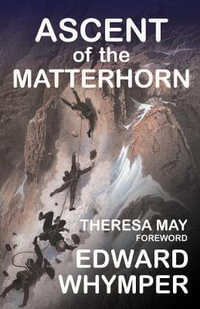 The Ascent of the Matterhorn : And the Forgotten Photographs