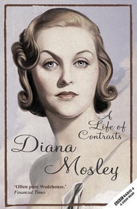 A Life of Contrasts : The Autobiography of the Most Glamorous Mitford Sister - Diana Mitford, (Lady Mosley)