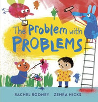 The Problem with Problems : Problems/Worries/Fears - Rachel Rooney