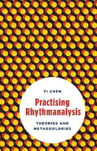 Practising Rhythmanalysis : Theories and Methodologies - Yi Chen