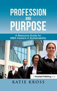 Profession and Purpose : A Resource Guide for MBA Careers in Sustainability - Katie Kross