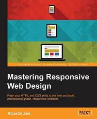 Mastering Responsive Web Design : Push your HTML and CSS skills to the limit and build professional grade, responsive websites  " - Ricardo Zea