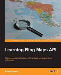 Learning Bing Maps API : Community Experience Distilled - Artan Sinani