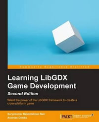 Learning LibGDX Game Development - Second Edition : Wield the power of the LibGDX framework to create a cross-platform game - Suryakumar Balakrishnan