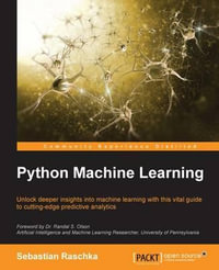 Python Machine Learning : Unlock deeper insights into Machine Leaning with this vital guide to cutting-edge predictive analytics - Sebastian Raschka