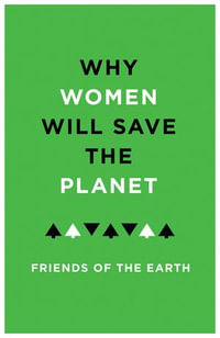 Why Women Will Save the Planet - Bloomsbury Publishing