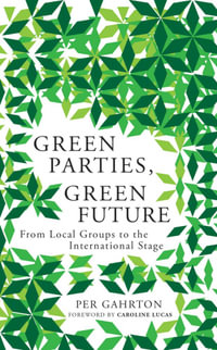 Green Parties, Green Future : From Local Groups to the International Stage - Per Gahrton