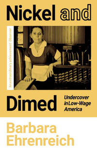 Nickel and Dimed : Undercover in Low-Wage America - Barbara Ehrenreich