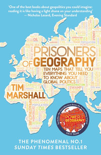 Prisoners of Geography : Ten Maps That Tell You Everything You Need to Know About Global Politics - Tim Marshall
