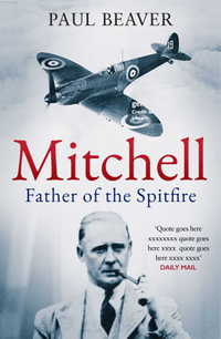 Mitchell : Father of the Spitfire - Paul Beaver
