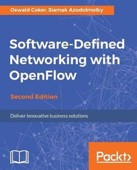 Software-Defined Networking with OpenFlow - Second Edition - Oswald Coker