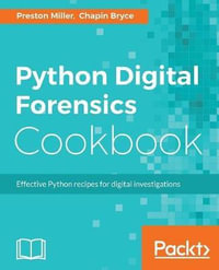 Python Digital Forensics Cookbook : Effective Python recipes for digital investigations - Preston Miller