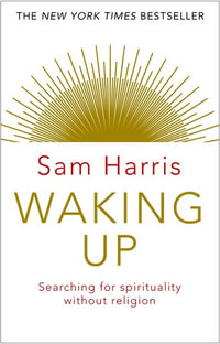 Waking Up : Searching for Spirituality Without Religion: The New York Times Bestseller - Sam Harris