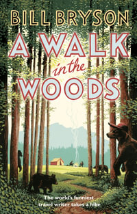 A Walk In The Woods : The World's Funniest Travel Writer Takes a Hike - Bill Bryson