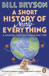 A Short History of Nearly Everything : A journey through space and time - Bill Bryson