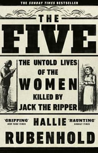 The Five : The Untold Lives of the Women Killed by Jack the Ripper - Hallie Rubenhold
