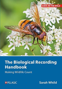 The Biological Recording Handbook : Making Wildlife Count - Sarah Whild