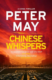 Chinese Whispers : The suspenseful edge-of-your-seat finale of the crime thriller saga (The China Thrillers Book 6) - Peter May
