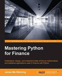 Mastering Python for Finance : Design and implement state-of-the-art mathematical and statistical applications used in finance - James Ma