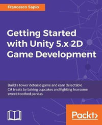 Getting Started with Unity 5.x 2D Game Development - Francesco Sapio