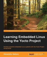 Learning Embedded Linux using the Yocto Project - Alexandru Vaduva
