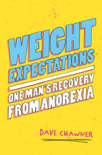 Weight Expectations : One Man's Recovery from Anorexia - Dave Chawner