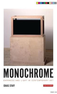 Monochrome : Darkness and Light in Contemporary Art - Craig Staff
