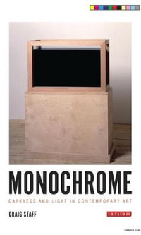 Monochrome : Darkness and Light in Contemporary Art - Craig  Staff