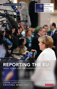 Reporting the EU : News, Media and the European Institutions - Cristina Marconi