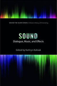 Sound : Dialogue, Music, and Effects - Kathryn Kalinak