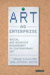 Art as Enterprise : Social and Economic Engagement in Contemporary Art - Anthony White