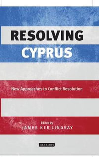 Resolving Cyprus : New Approaches to Conflict Resolution - James Ker-Lindsay