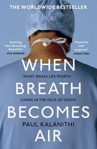 When Breath Becomes Air : What makes life worth living in the face of death - Paul Kalanithi