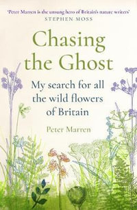 Chasing the Ghost : My Search for all the Wild Flowers of Britain - Peter Marren